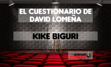 EL CUESTIONARIO DE DAVID LOMEÑA, KIKE BIGURI GERTUZ